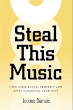 Steal This Music: How Intellectual Property Law Affects Musical Creativity 