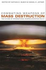 Combating Weapons of Mass Destruction: The Future of International Nonproliferation Policy 