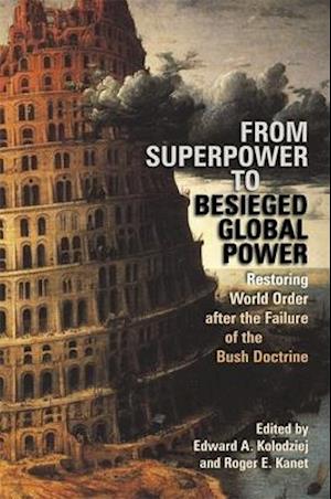 From Superpower to Besieged Global Power: Restoring World Order After the Failure of the Bush Doctrine