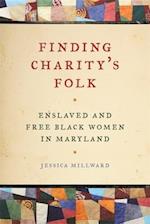 Finding Charity's Folk: Enslaved and Free Black Women in Maryland 