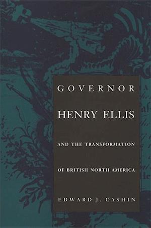 Cashin, E:  Governor Henry Ellis and the Transformation of B