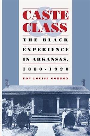 Caste and Class: The Black Experience in Arkansas, 1880-1920