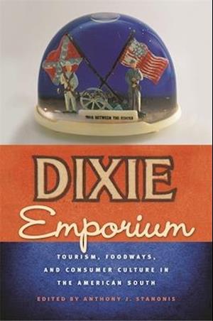 Dixie Emporium: Tourism, Foodways, and Consumer Culture in the American South