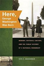 Bruggeman, S:  Here, George Washington Was Born