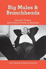 Big Mules and Branchheads: James E. Folsom and Political Power in Alabama 