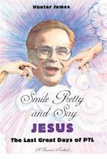 Smile Pretty and Say Jesus: The Last Great Days of PTL 