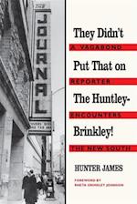 They Didn't Put That on the Huntley-Brinkley!: A Vagabond Reporter Encounters the New South 