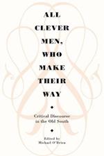 All Clever Men, Who Make Their Way: Critical Discourse in the Old South 