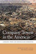 Company Towns in the Americas: Landscape, Power, and Working-Class Communities 