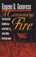 A Consuming Fire: The Fall of the Confederacy in the Mind of the White Christian South 