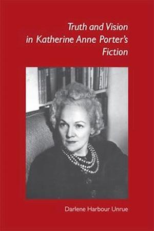 Truth and Vision in Katherine Anne Porter's Fiction