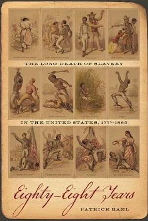 Eighty Eight Years: The Long Death of Slavery in the United States, 1777-1865