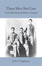 These Men She Gave: Civil War Diary of Athens, Georgia 