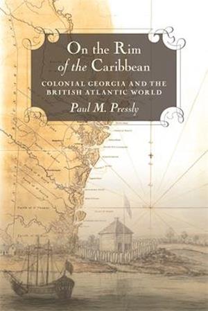 On the Rim of the Caribbean: Colonial Georgia and the British Atlantic World