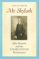Mr. Skylark: John Bennett and the Charleston Renaissance 
