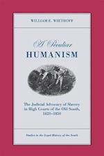 A Peculiar Humanism: The Judicial Advocacy of Slavery in High Courts of the Old South 1820-1850 