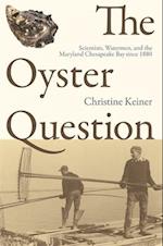 The Oyster Question: Scientists, Watermen, and the Maryland Chesapeake Bay Since 1880 
