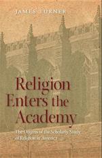 Turner, J:  Religion Enters the Academy