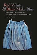 Red, White, and Black Make Blue: Indigo in the Fabric of Colonial South Carolina Life 