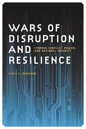 Demchak, C:  Wars of Disruption and Resilience