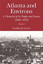 Atlanta and Environs: A Chronicle of Its People and Events: Vol. 1: 1820s-1870s 