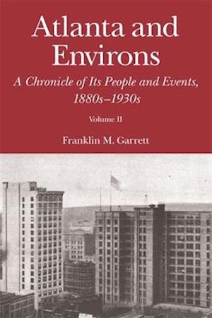 Atlanta and Environs: A Chronicle of Its People and Events: Vol. 2: 1880s-1930s