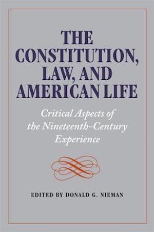 The Constitution, Law, and American Life: Critical Aspects of the Nineteenth-Century Experience