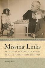 Missing Links: The African and American Worlds of R. L. Garner, Primate Collector 