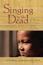 Singing to the Dead: A Missioner's Life Among Refugees from Burma 