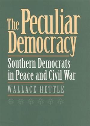 The Peculiar Democracy: Southern Democrats in Peace and Civil War