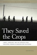 They Saved the Crops: Labor, Landscape, and the Struggle Over Industrial Farming in Bracero-Era California 