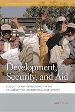 Development, Security, and Aid: Geopolitics and Geoeconomics at the U.S. Agency for International Development 