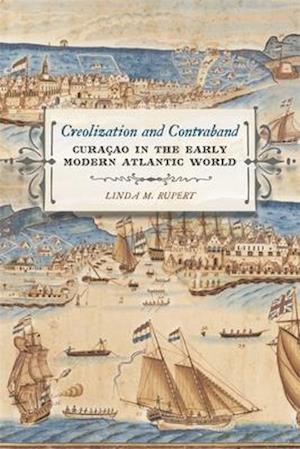Creolization and Contraband: Curacao in the Early Modern Atlantic World