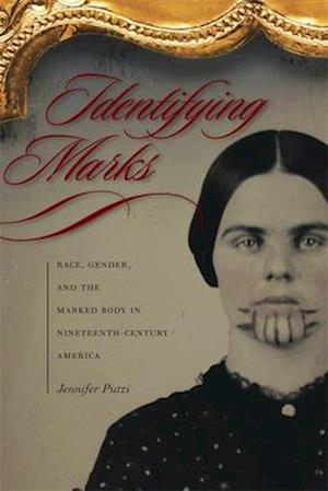 Identifying Marks: Race, Gender, and the Marked Body in Nineteenth-Century America