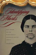 Identifying Marks: Race, Gender, and the Marked Body in Nineteenth-Century America 