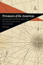 Privateers of the Americas: Spanish American Privateering from the United States in the Early Republic 