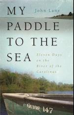 My Paddle to the Sea: Eleven Days on the River of the Carolinas 