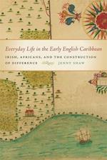 Everyday Life in the Early English Caribbean: Irish, Africans, and the Construction of Difference 