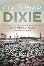 Cold War Dixie: Militarization and Modernization in the American South 