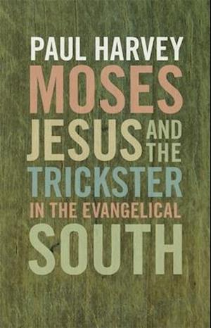 Moses, Jesus, and the Trickster in the Evangelical South