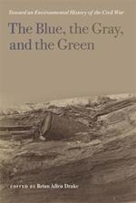 The Blue, the Gray, and the Green: Toward an Environmental History of the Civil War 