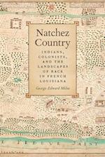 Natchez Country: Indians, Colonists, and the Landscapes of Race in French Louisiana 
