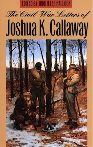 The Civil War Letters of Joshua K. Callaway