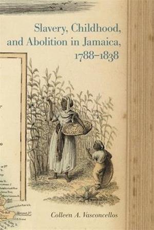 Slavery, Childhood, and Abolition in Jamaica, 1788-1838