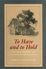 To Have and to Hold: Slave Work and Family Life in Antebellum South Carolina 