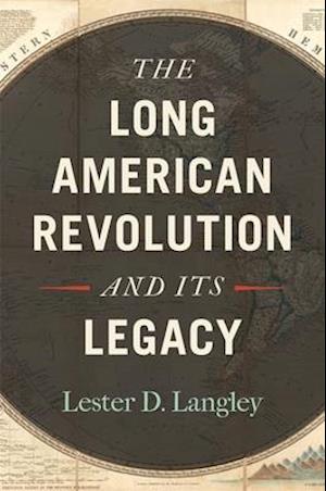 The Long American Revolution and Its Legacy