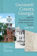 Gwinnett County, Georgia, and the Transformation of the American South, 1818–2018