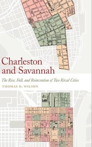 Charleston and Savannah: The Rise, Fall, and Reinvention of Two Rival Cities