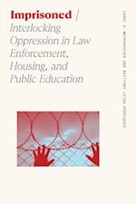 Imprisoned: Interlocking Oppression in Law Enforcement, Housing, and Public Education