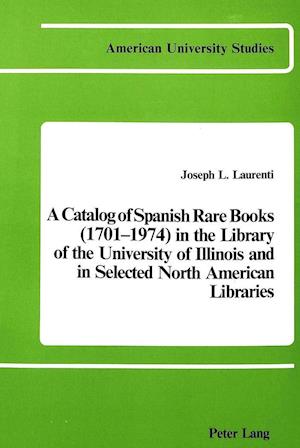 A Catalog of Spanish Rare Books (1701-1974) in the Library of the University of Illinois and in Selected North American Libraries